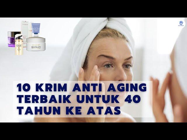 Inilah 10 Krim Anti Aging Terbaik Untuk 40 Tahun Ke Atas Yang Membuat Kulit Tetap Kencang