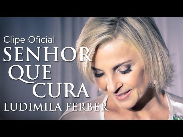 Ludmila Ferber - Senhor que Cura (Clipe Oficial)