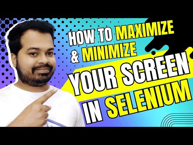 How to maximize and minimize your screen in Selenium | Maximize and Minimize in Selenium