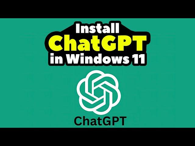 How to Download & Install ChatGPT On Windows 11 PC or Laptop - 2024