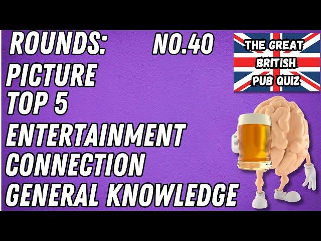 Great British Pub Quiz: Picture, Top 5, Entertainment, Connection & General Knowledge #40