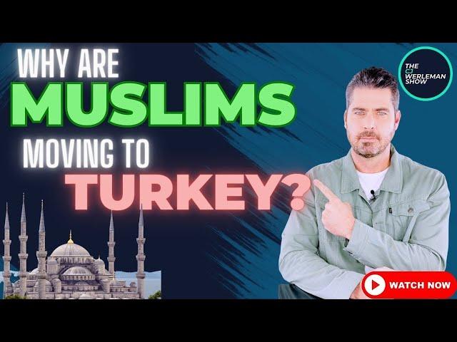 Why Are Muslims Moving to Turkey?