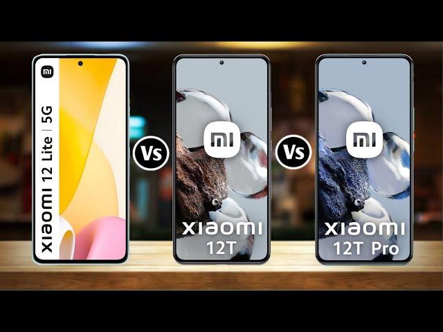 Xiaomi 12 Lite Vs Xiaomi 12T Vs Xiaomi 12T Pro