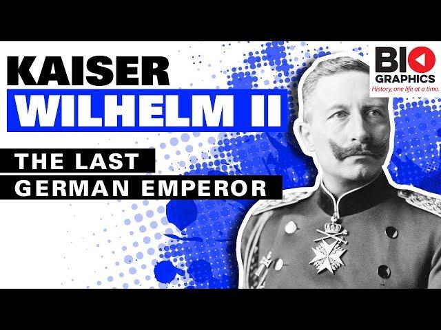 Kaiser Wilhelm II: The Last German Emperor