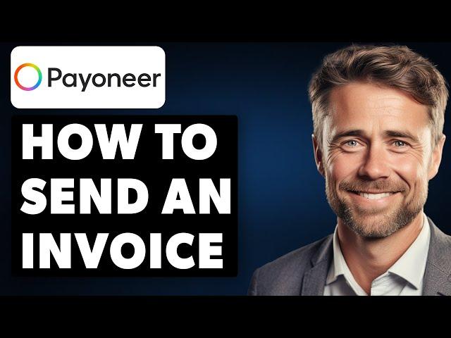 How to Send an Invoice on Payoneer (Full 2024 Guide)