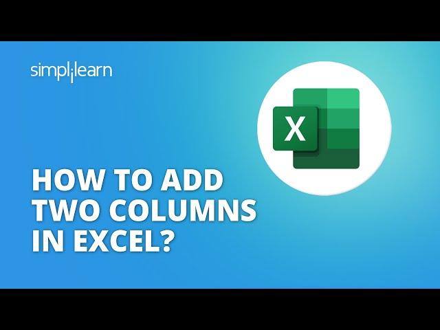 How To Add Two Columns In Excel? | Adding Columns In Excel Spreadsheet | Excel Training| Simplilearn