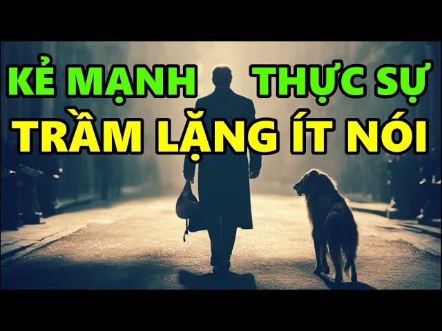 KẺ MẠNH THỰC SỰ thường là người thích sống TRẦM LẶNG Ít Nói