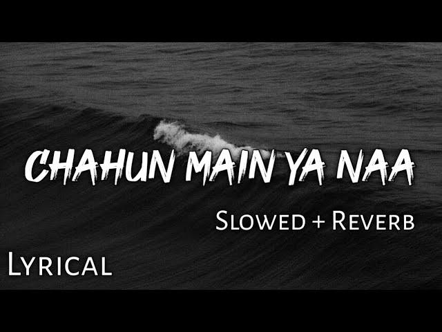 Chahun Main Ya Naa - | Slowed + Reverb | Lyrics | Aashiqui 2 | Use Headphones