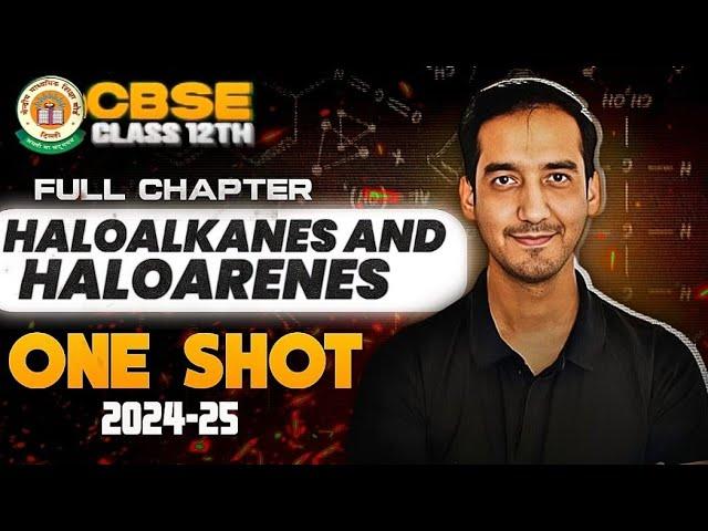 Haloalkanes and Haloarenes Detailed Oneshot + Questions Chapter 6 Class 12 Chemistry CBSE 2024-25