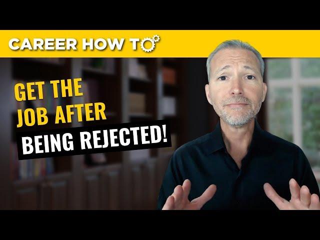 How to Get the Job After Being Rejected