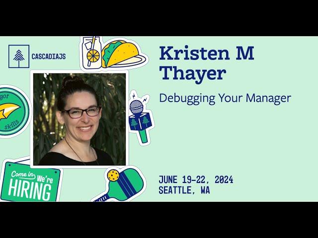 Debugging Your Manager | Kristen Thayer | CascadiaJS 2024