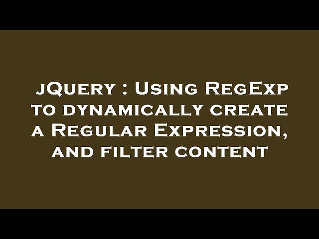 jQuery : Using RegExp to dynamically create a Regular Expression, and filter content