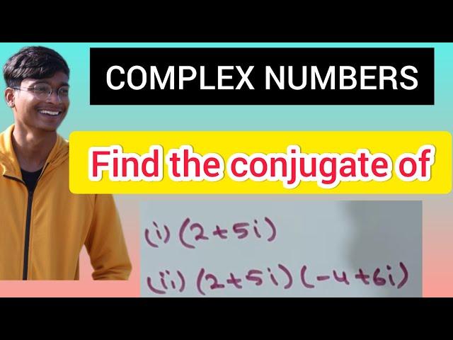 10) Find the Conjugate of (2+5i) and (2+5i)(-4+6i) ||COMPLEX NUMBERS ||  Video 10