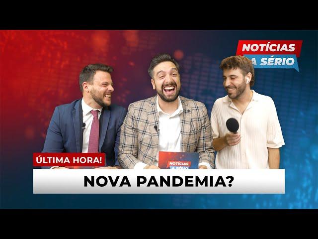 NOTÍCIAS A SÉRIO #3 - Nova Pandemia?