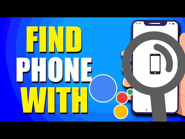 How To Find Phone With Google Assistant (Best Method)