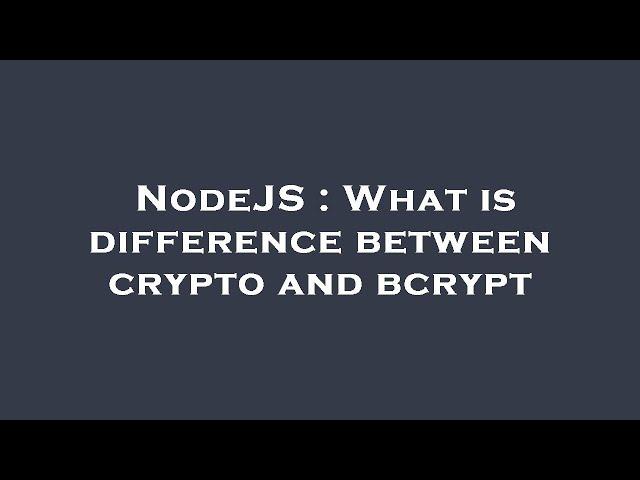 NodeJS : What is difference between crypto and bcrypt