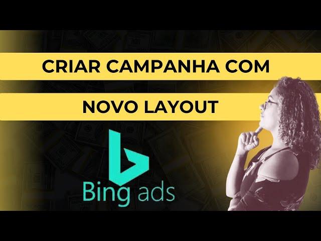 Como subir campanha no BING ADS 2024 com novo layout