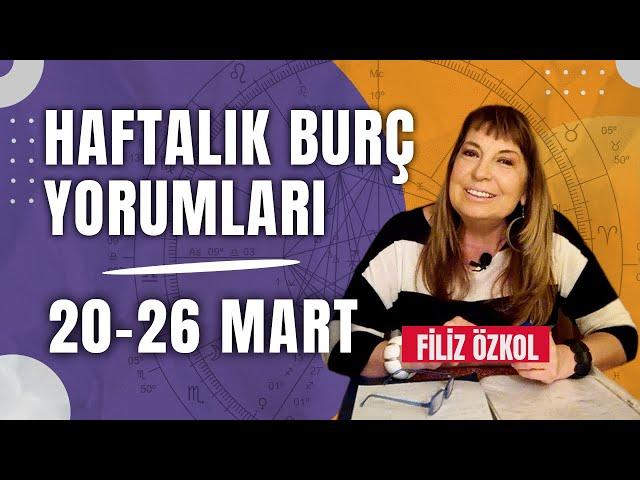 FİLİZ ÖZKOL İLE HAFTALIK BURÇ YORUMLARI | 20 - 26 MART