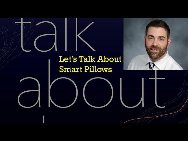 Let's Talk About Smart Pillows