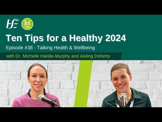 Top Ten Tips for a Healthy 2024 - HSE Talking Health and Wellbeing Podcast, Episode 38