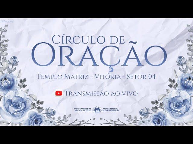 CÍRCULO DE ORAÇÃO AO VIVO - 08/08/2024 - IEADPE VITÓRIA SETOR 04