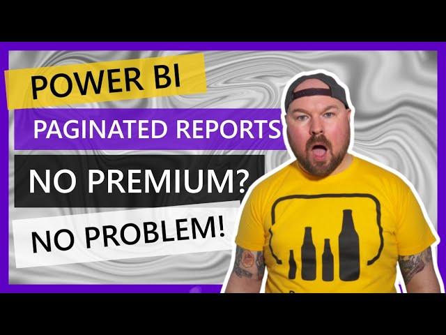 Power BI Paginated Reports: No Premium? No Problem!