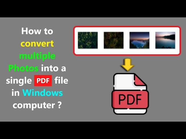 How to convert multiple Photos into a single PDF file in Windows computer ?