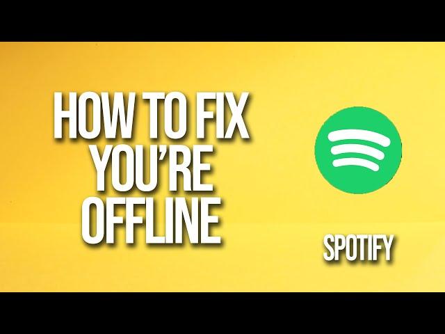 How To Fix Spotify You're Offline