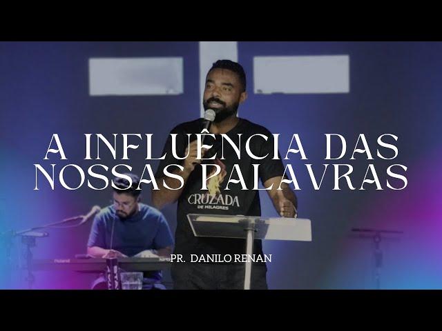 A INFLUÊNCIA DAS NOSSAS PALAVRAS - PR. DANILO RENAN