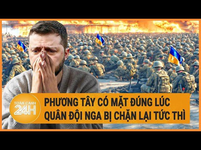 Điểm nóng quốc tế: Phương Tây có mặt đúng lúc, quân đội Nga bị chặn lại tức thì