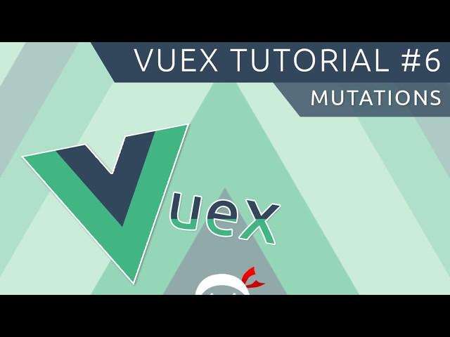 Vuex Tutorial #6 - Mutations