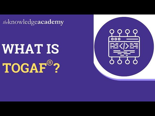 What Is TOGAF® | TOGAF® Introduction | Enterprise Architecture | What Is Enterprise Architecture