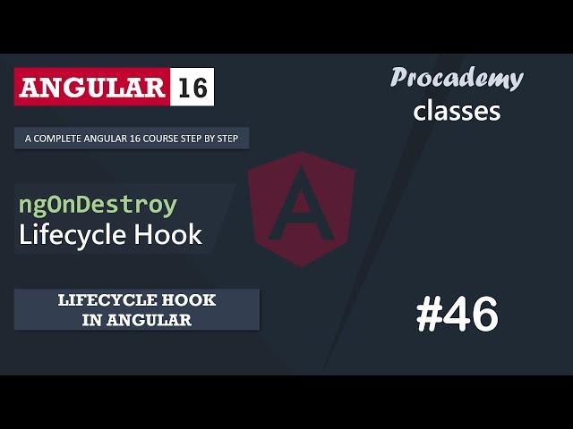 #46 ngOnDestroy Lifecycle Hook | Lifecycle Hooks in Angular | A Complete Angular Course