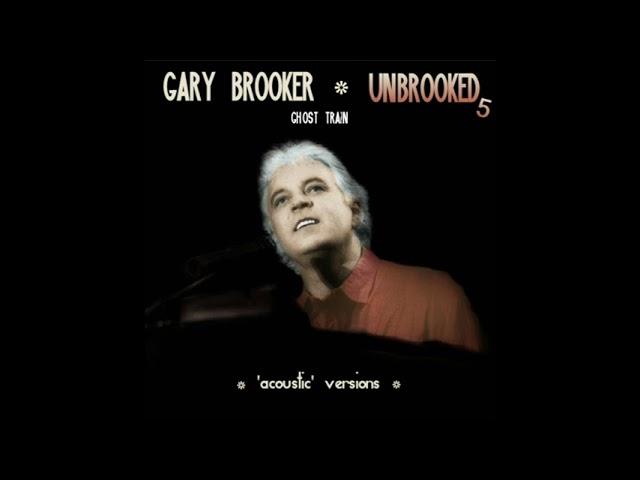 GARY BROOKER   UNBROOKED5 Ghost Train v2 ('acoustic' version)