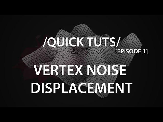 Quick Tuts: Vertex Noise Displacement