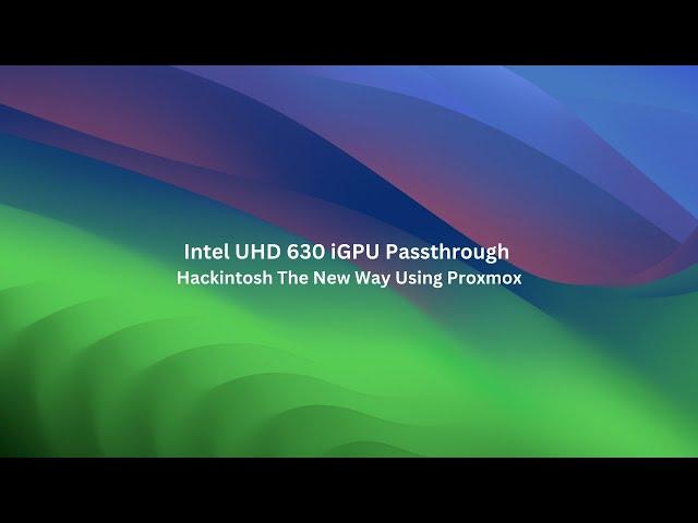 Intel UHD 630 iGPU Passthrough to Hackintosh The New Way Using Proxmox