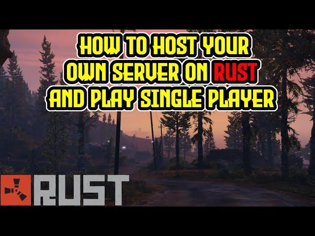 How to Play RUST Offline & In Single Player TUTORIAL | Create A Server  2021 EASY GUIDE