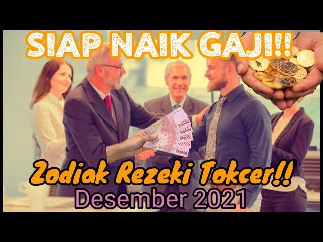 MAKIN MENJADI!! ZODIAK REZEKI TOKCER SAMPAI NAIK GAJI BULAN DESEMBER 2021 #desember2021