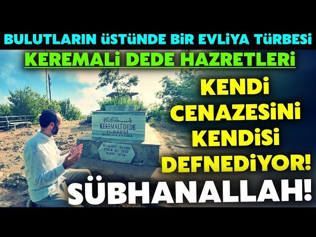 Kendi Cenazesini Mezara Koyan Evliya.! Keremali Dede Hz.Büyük Sırrı! Herkese Nasip Olmaz Bu Video..