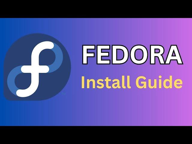 Full Step By Step Fedora 40 Install Guide