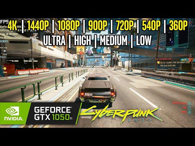 GTX 1050 Ti | Cyberpunk 2077 - 4K, 1440p, 1080p, 900p, 720p, 540p, 360p - Ultra, High, Medium, Low