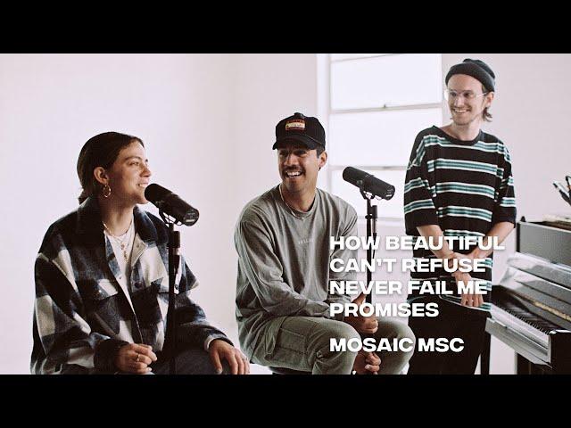 How Beautiful, Can't Refuse, You Never Fail Me + Promises | Mosaic MSC