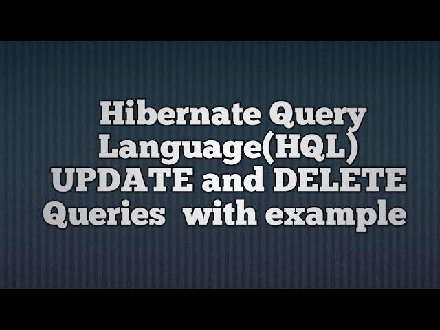 Hibernate Query Language(HQL) UPDATE and DELETE Queries