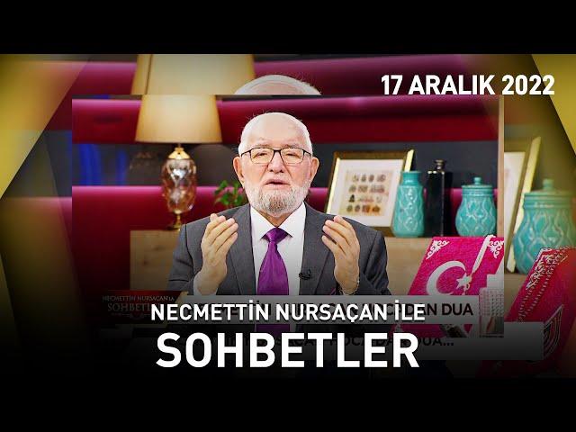 Necmettin Nursaçan'la Sohbetler - 17 Aralık 2022