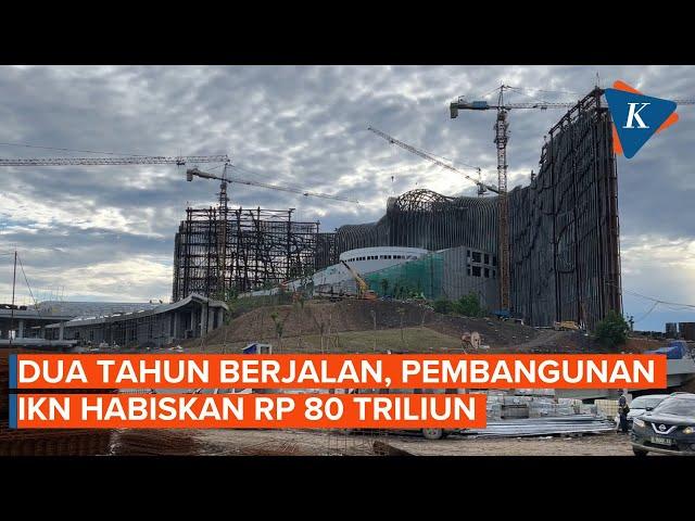 Dua Tahun Berjalan, Pembangunan IKN Habiskan Rp 80 Triliun