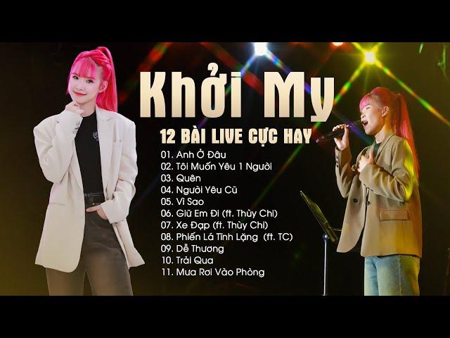 Khởi My - 12 Bản Hit Live Đỉnh Cao - Anh Ở Đâu, Tôi Muốn Yêu Một Người, Quên, Người Yêu Cũ, Vì Sao