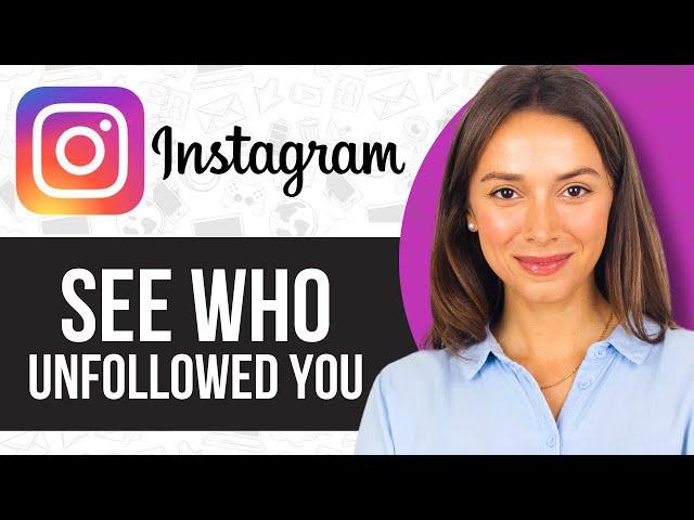 How to See Who Unfollowed You on Instagram (Without App)
