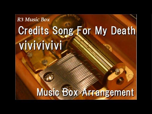 Credits Song For My Death/vivivivivi [Music Box]