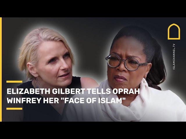 Eat Pray Love: author Elizabeth Gilbert tells Oprah Winfrey her "face of Islam" | Islam Channel