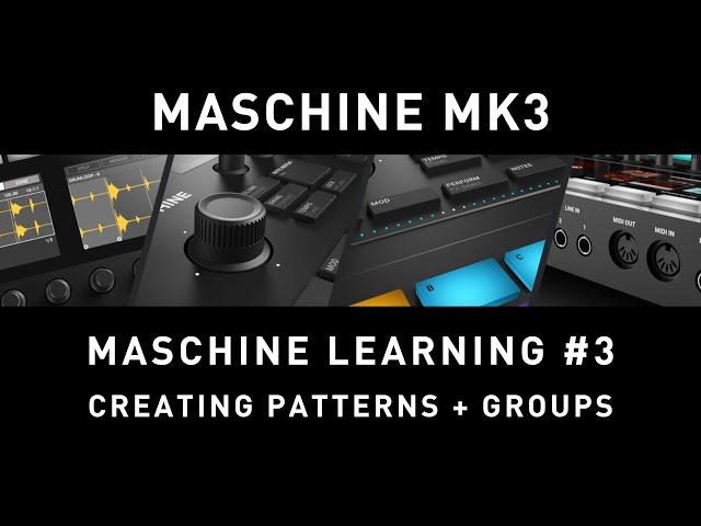 MASCHINE MK3 - Maschine Learning #3 - Creating Patterns